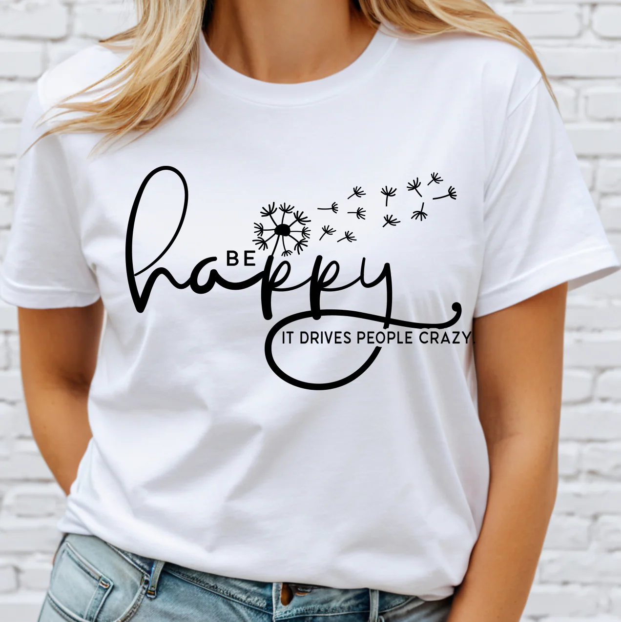 Be Happy it drives people crazy DTF Transfer