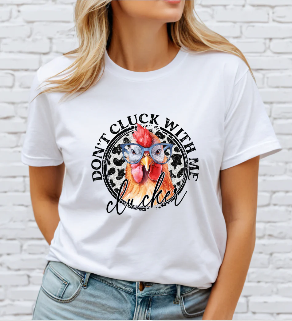 Don't Cluck with me Clucker DTF Transfer