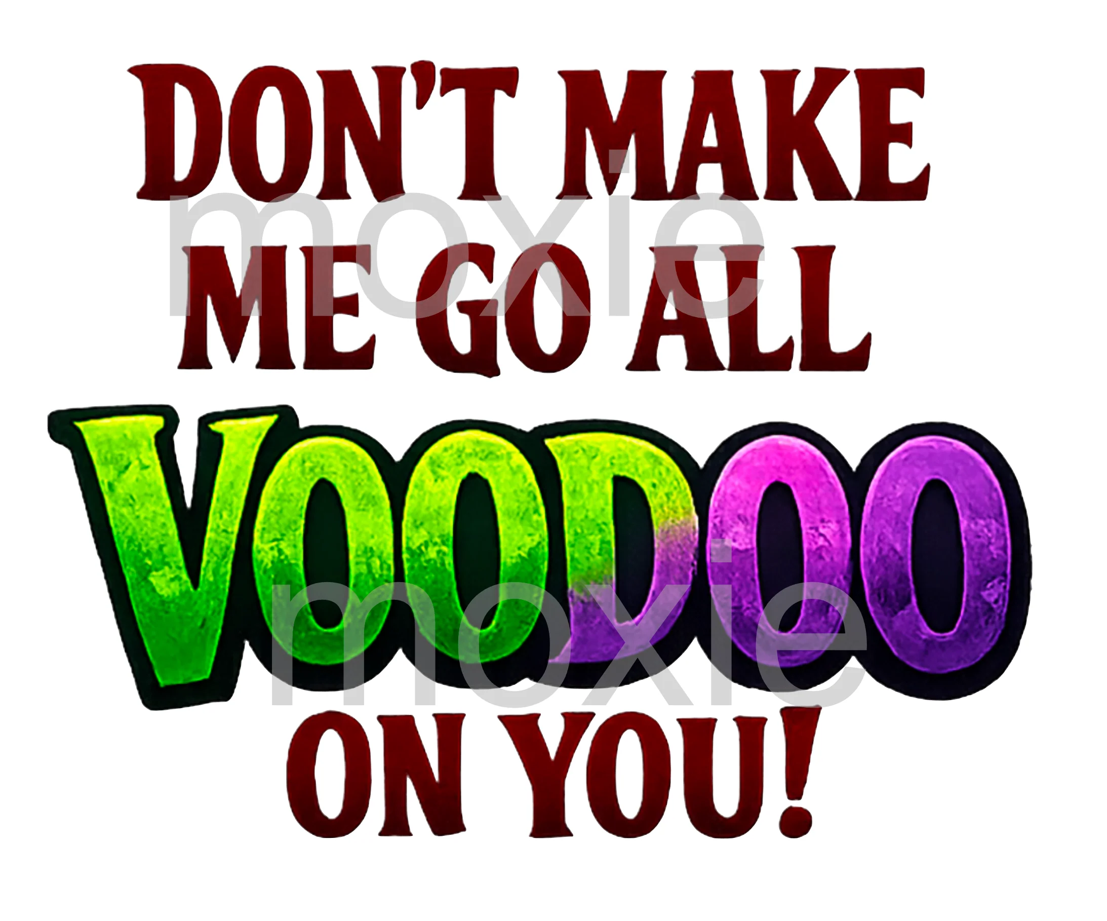 Don't Make Me Go VooDoo Decal & Acrylic Blank COMBO
