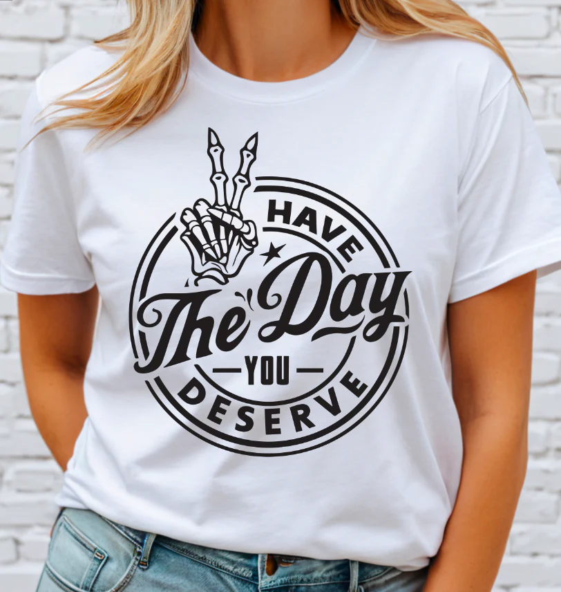 Have the Day you Deserve - black DTF Transfer