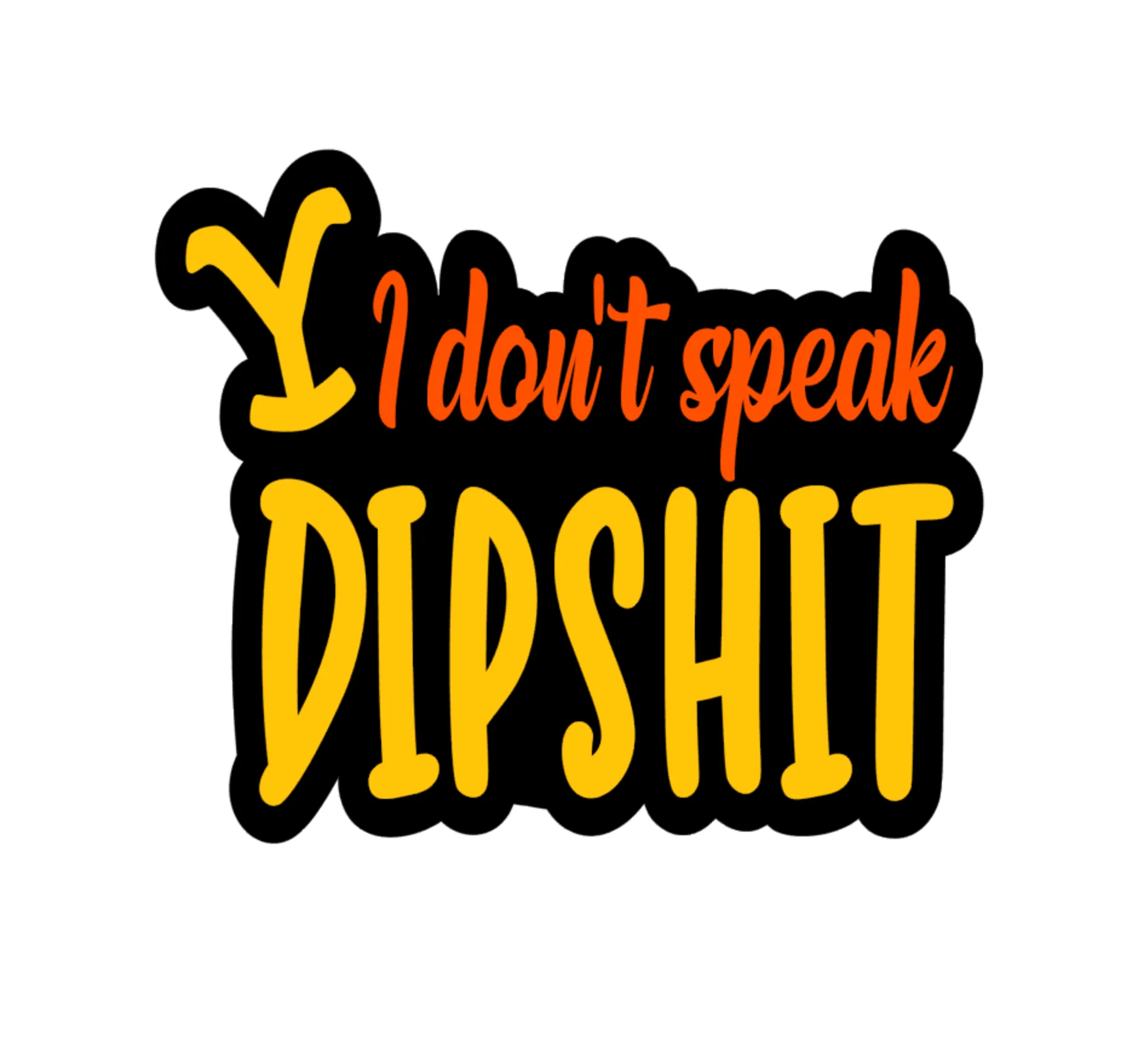 I Don't Speak Dipshit Acrylic Blank