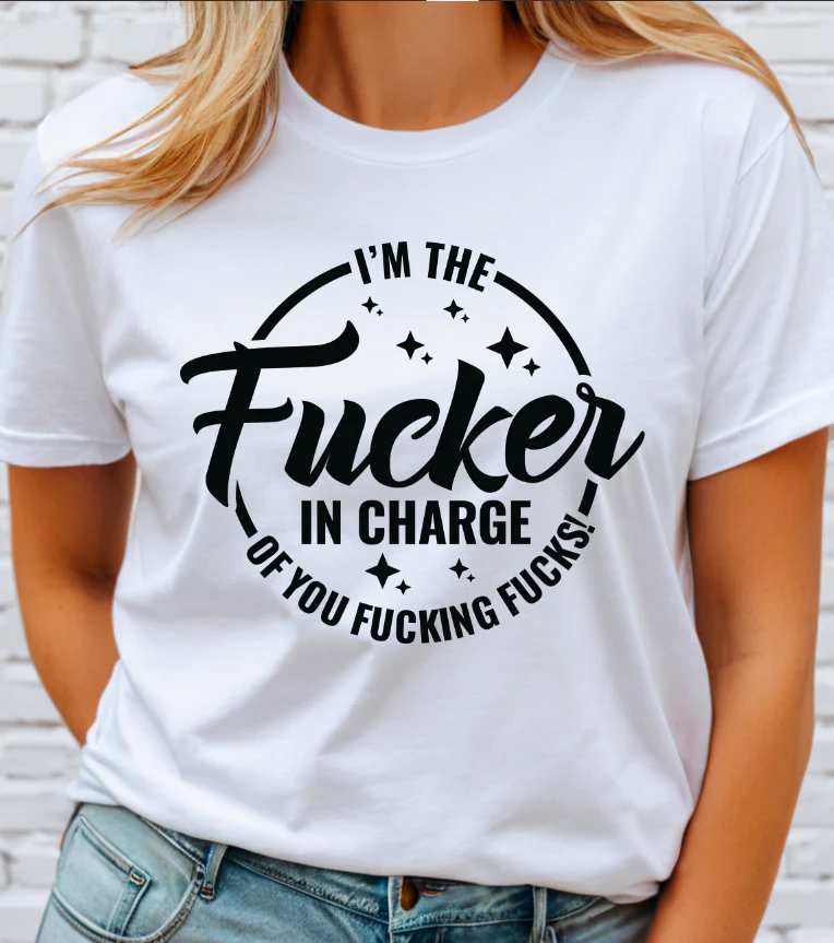 I'm the Fucker in Charge DTF Transfer