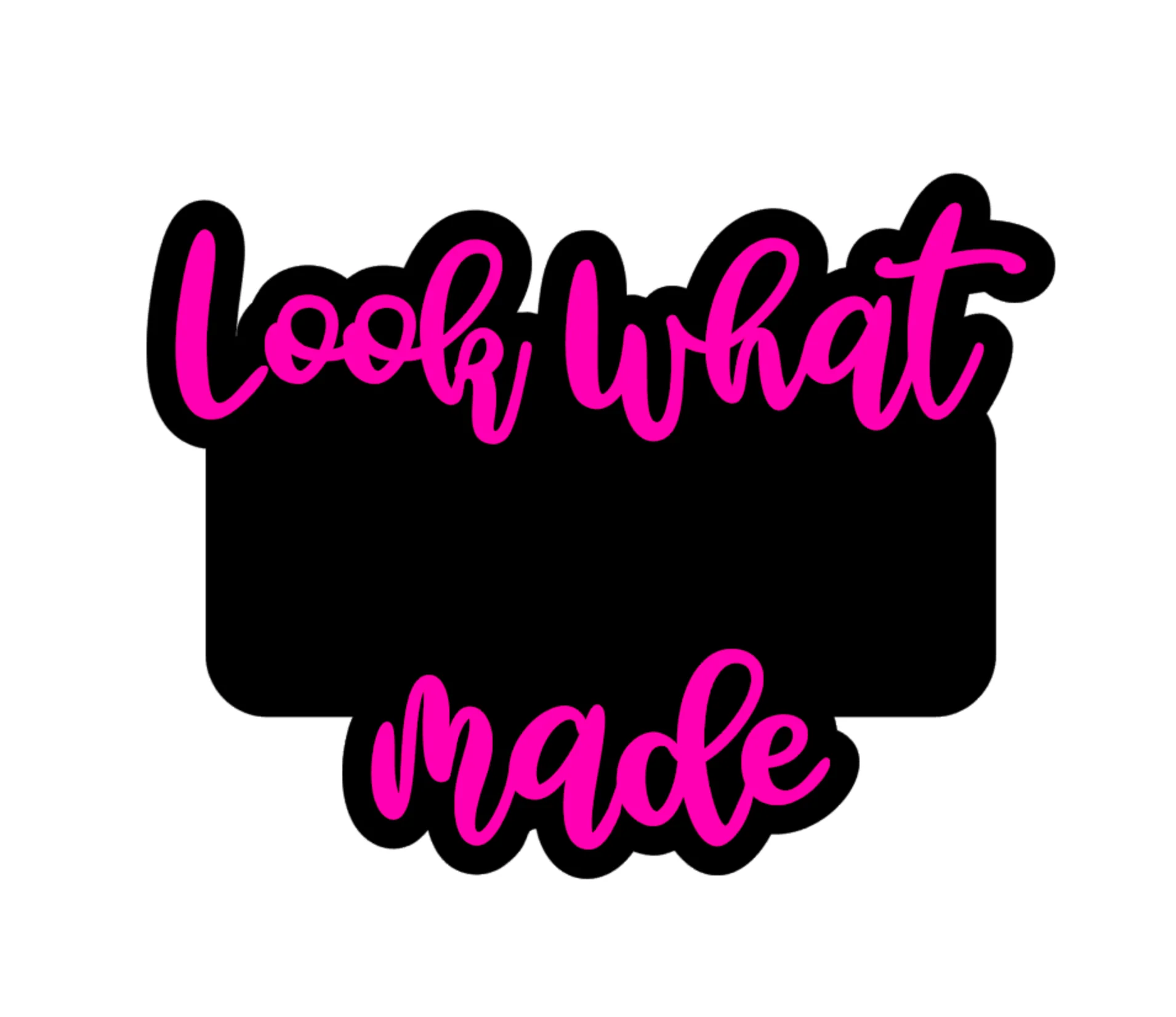 Look What __ Made Acrylic Blank